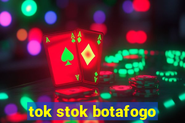 tok stok botafogo